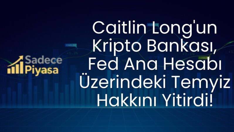 Caitlin Long’un Kripto Bankası, Fed Ana Hesabı Üzerindeki Temyiz Hakkını Yitirdi!