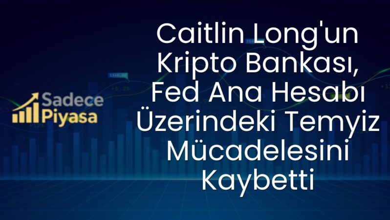 Caitlin Long’un Kripto Bankası, Fed Ana Hesabı Üzerindeki Temyiz Mücadelesini Kaybetti
