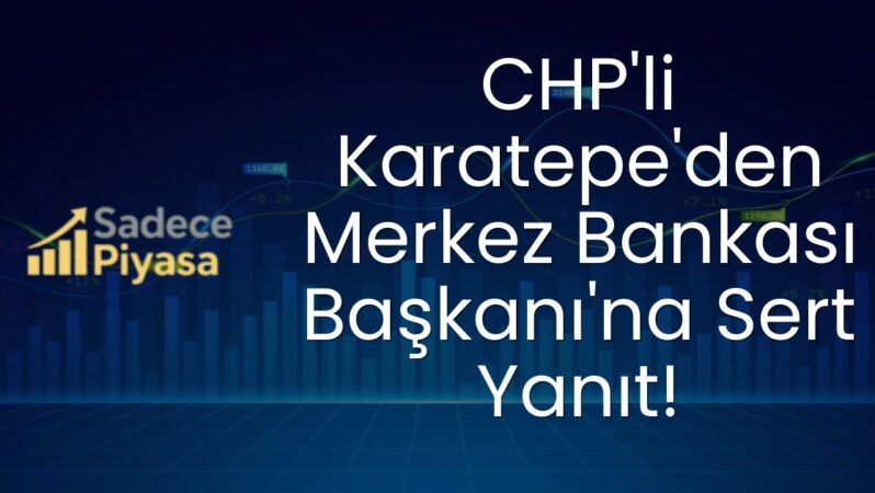 CHP’li Karatepe’den Merkez Bankası Başkanı’na Sert Yanıt!