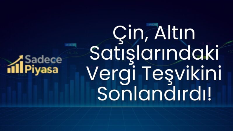 Çin, Altın Satışlarındaki Vergi Teşvikini Sonlandırdı!