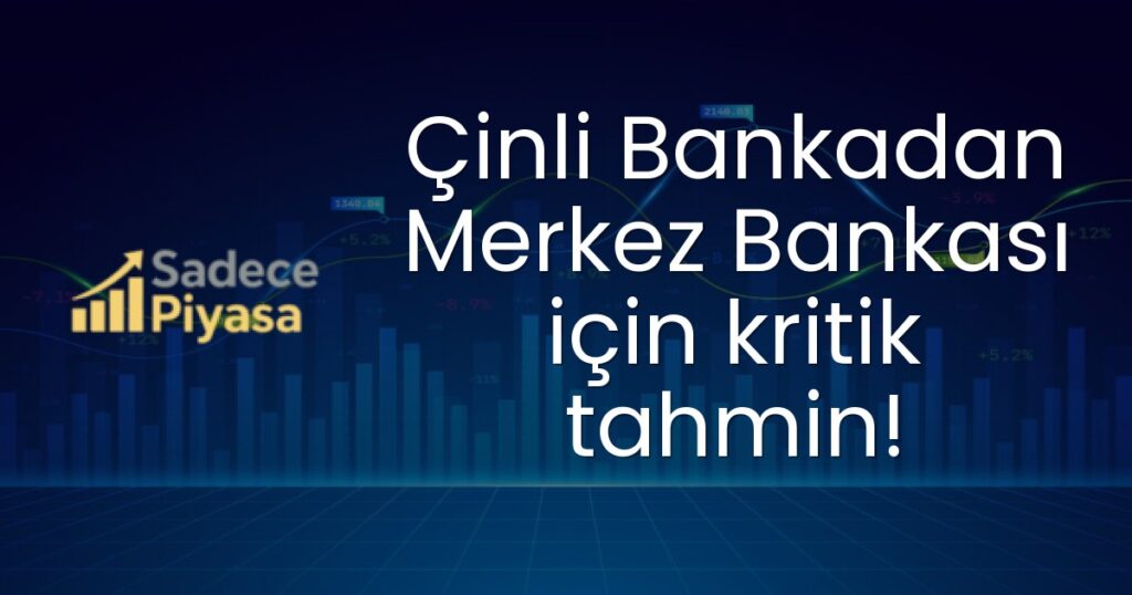 Çinli Bankadan Merkez Bankası için kritik tahmin!