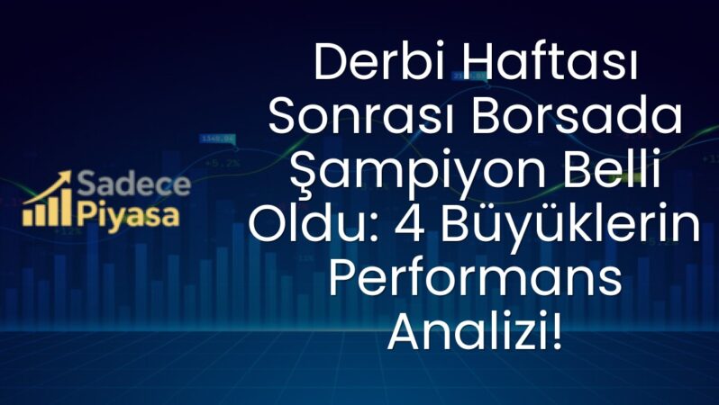 Derbi Haftası Sonrası Borsada Şampiyon Belli Oldu: 4 Büyüklerin Performans Analizi!