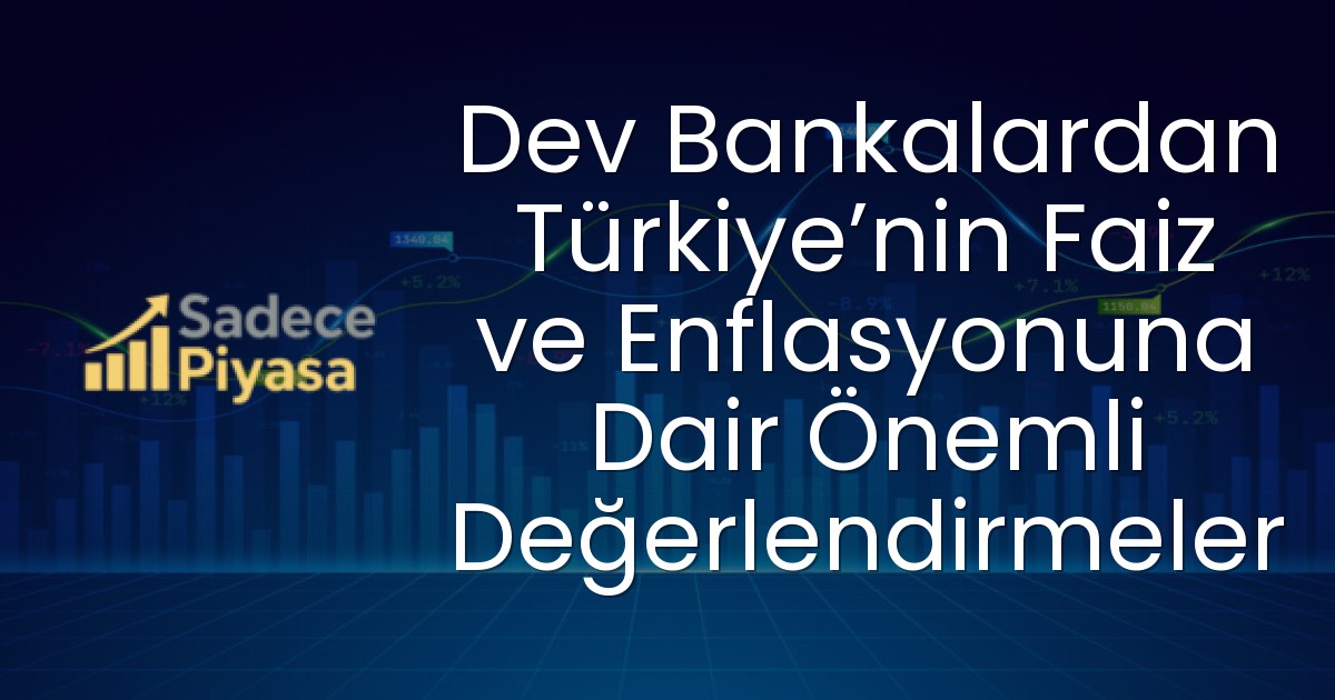 Dev Bankalardan Türkiye’nin Faiz ve Enflasyonuna Dair Önemli Değerlendirmeler