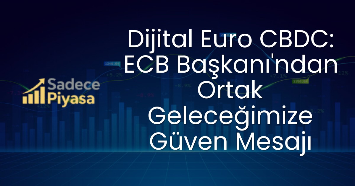 Dijital Euro CBDC: ECB Başkanı’ndan Ortak Geleceğimize Güven Mesajı