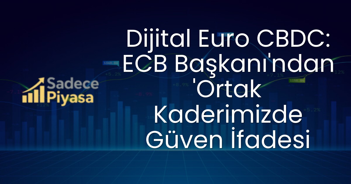 Dijital Euro CBDC: ECB Başkanı’ndan ‘Ortak Kaderimizde Güven İfadesi
