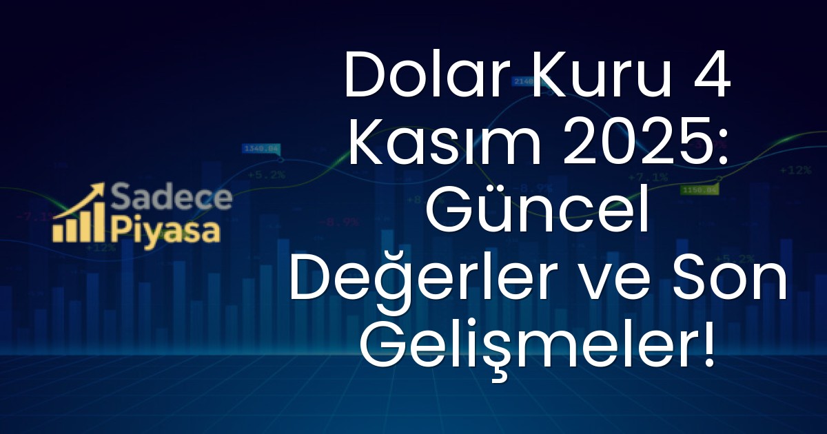Dolar Kuru 4 Kasım 2025: Güncel Değerler ve Son Gelişmeler!