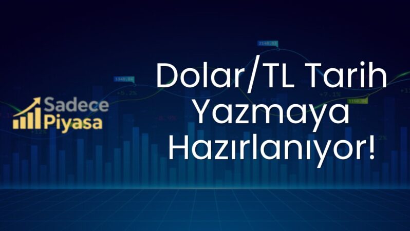 Dolar/TL Tarih Yazmaya Hazırlanıyor!