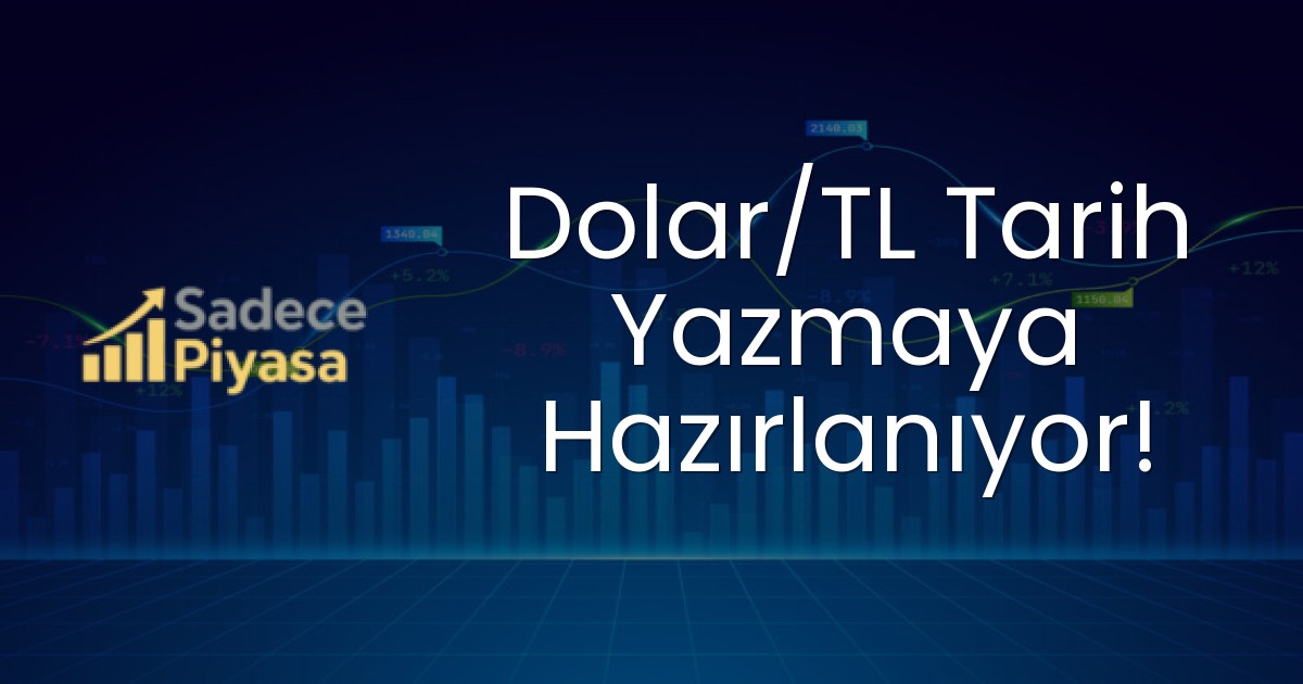 Dolar/TL Tarih Yazmaya Hazırlanıyor!