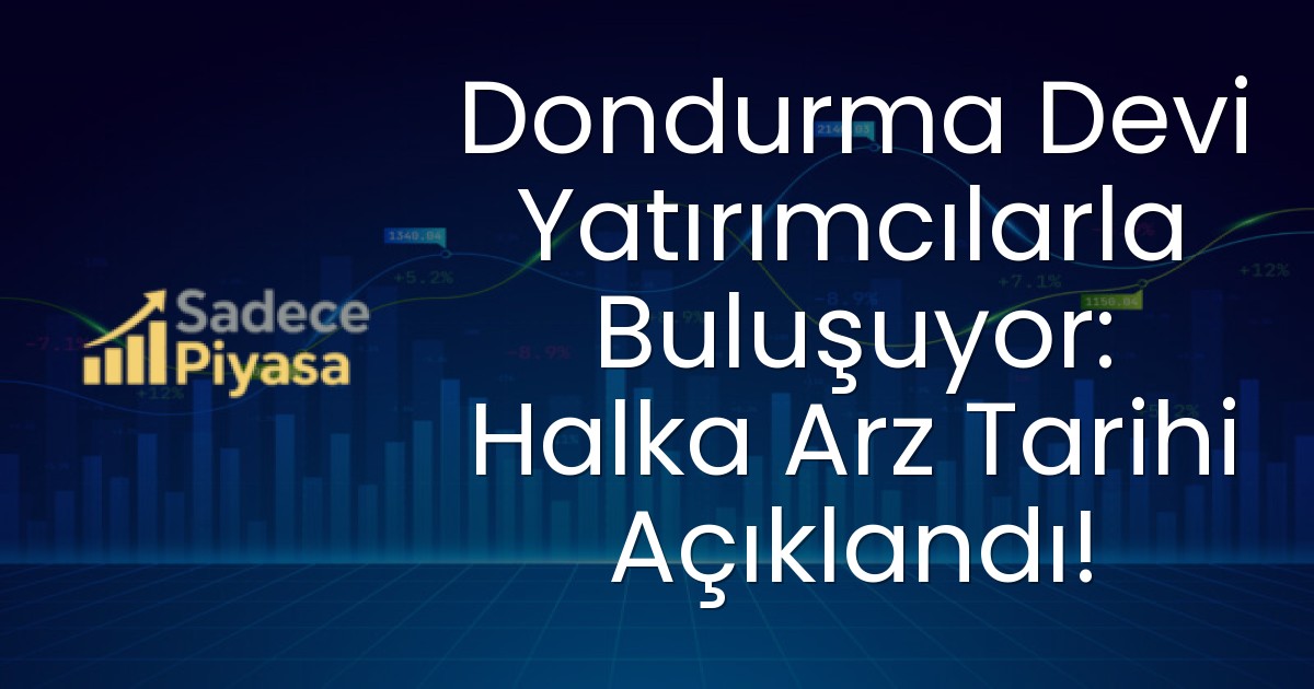 Dondurma Devi Yatırımcılarla Buluşuyor: Halka Arz Tarihi Açıklandı!