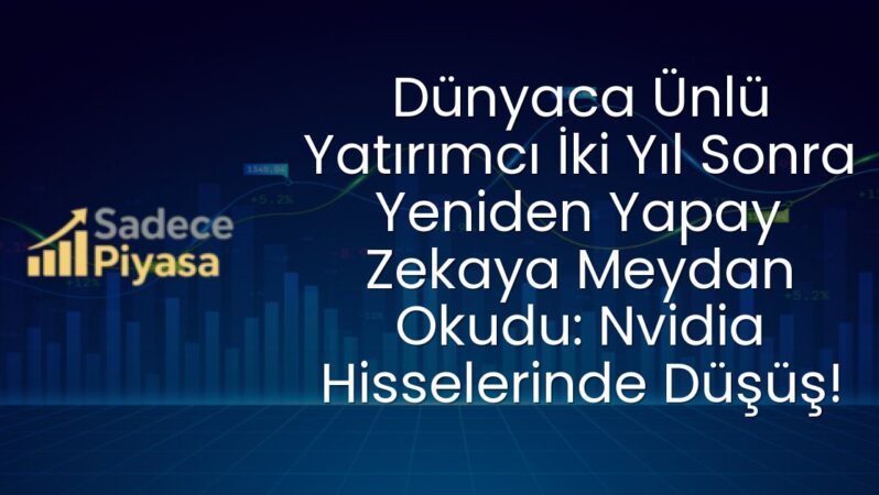 Dünyaca Ünlü Yatırımcı İki Yıl Sonra Yeniden Yapay Zekaya Meydan Okudu: Nvidia Hisselerinde Düşüş!