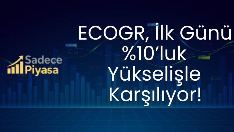 ECOGR, İlk Günü %10’luk Yükselişle Karşılıyor!
