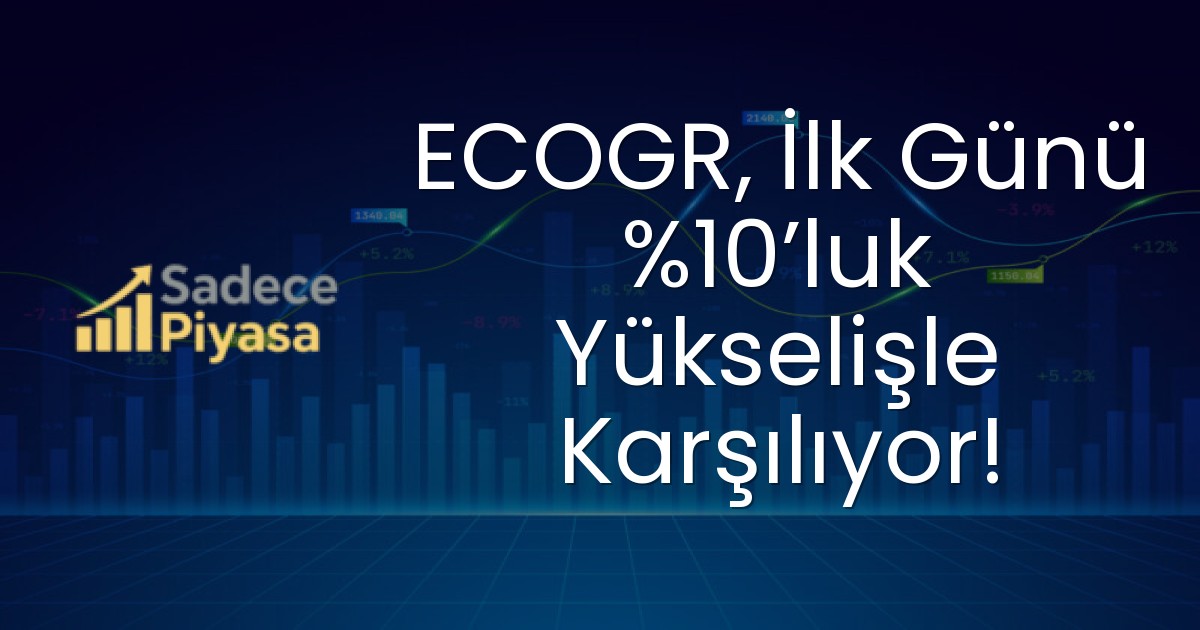 ECOGR, İlk Günü %10’luk Yükselişle Karşılıyor!