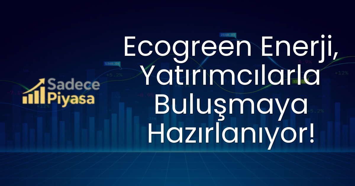 Ecogreen Enerji, Yatırımcılarla Buluşmaya Hazırlanıyor!