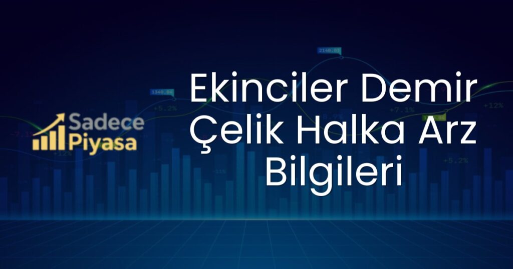 Ekinciler Demir Çelik Halka Arz Bilgileri