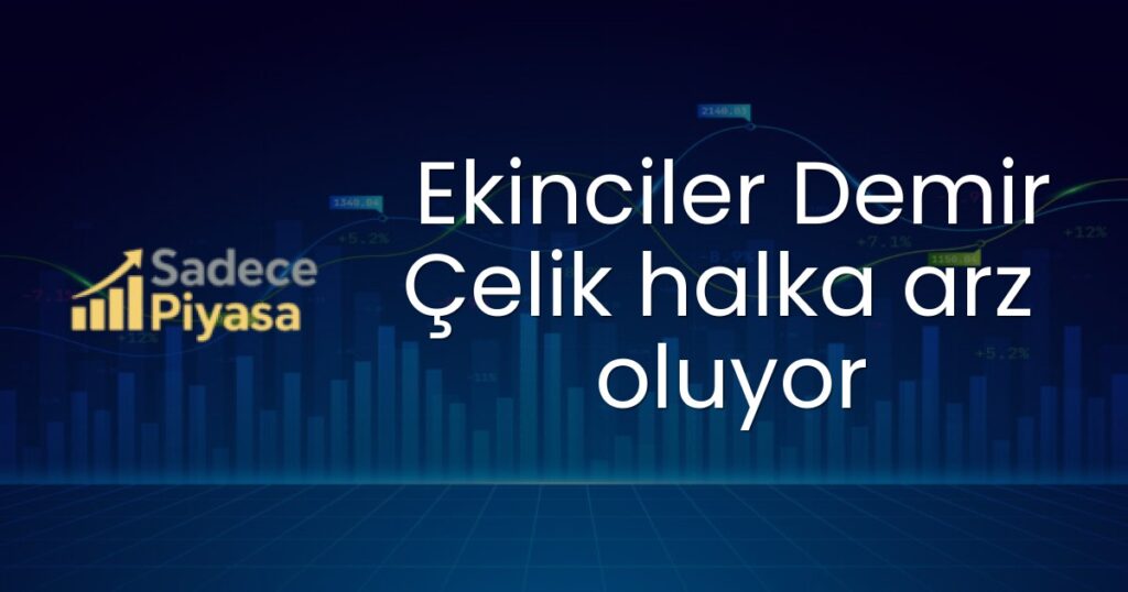 Ekinciler Demir Çelik halka arz oluyor