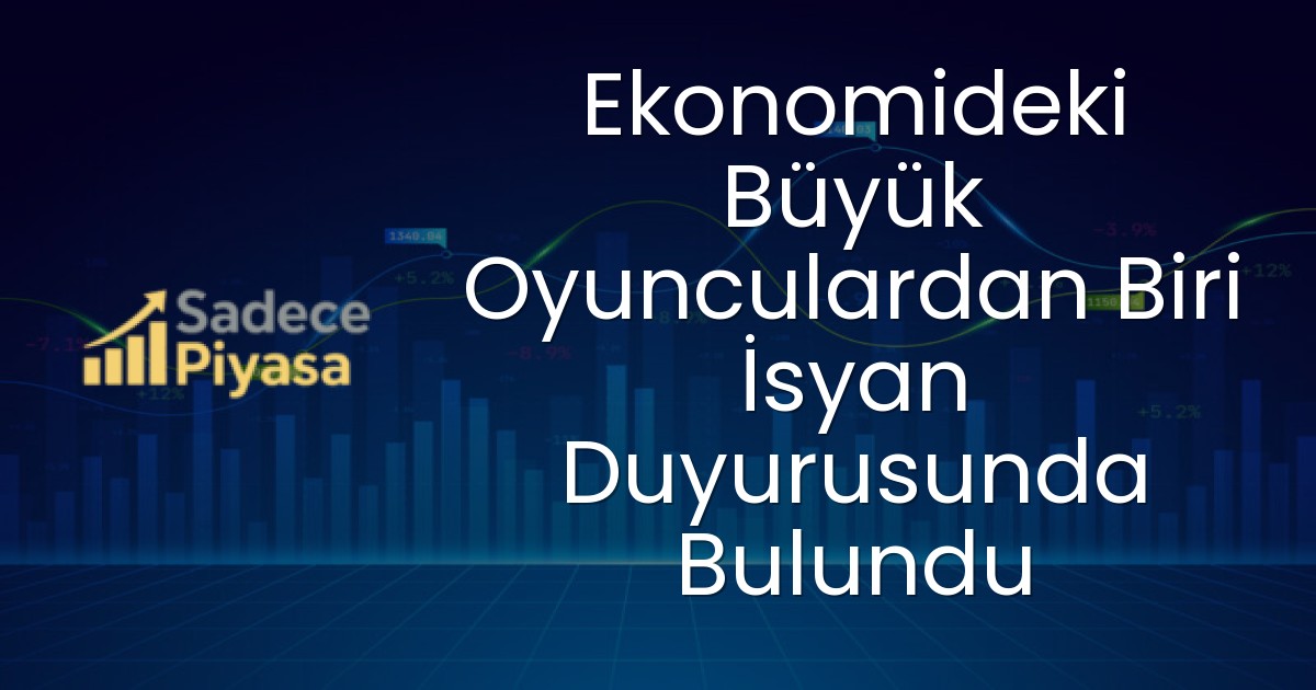 Ekonomideki Büyük Oyunculardan Biri İsyan Duyurusunda Bulundu