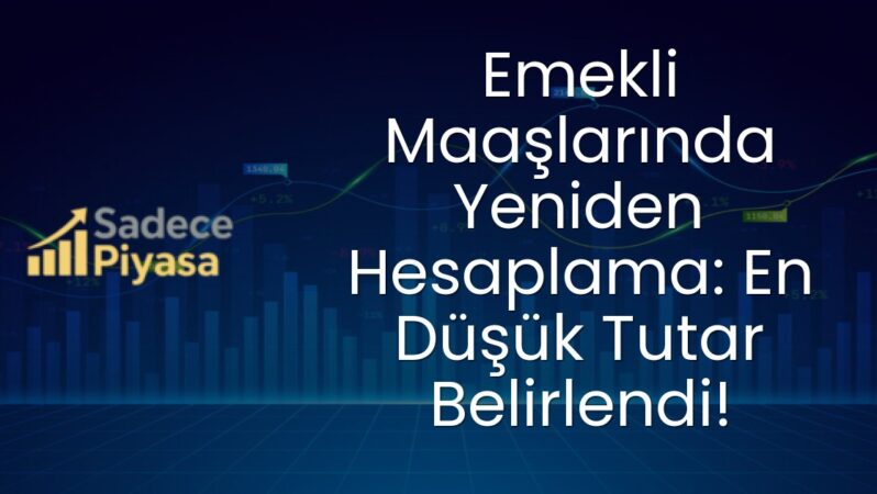 Emekli Maaşlarında Yeniden Hesaplama: En Düşük Tutar Belirlendi!