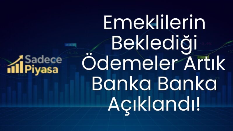 Emeklilerin Beklediği Ödemeler Artık Banka Banka Açıklandı!