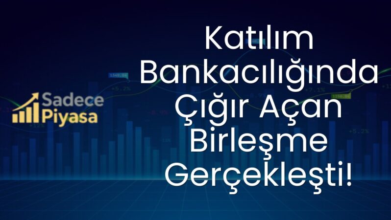 Katılım Bankacılığında Çığır Açan Birleşme Gerçekleşti!