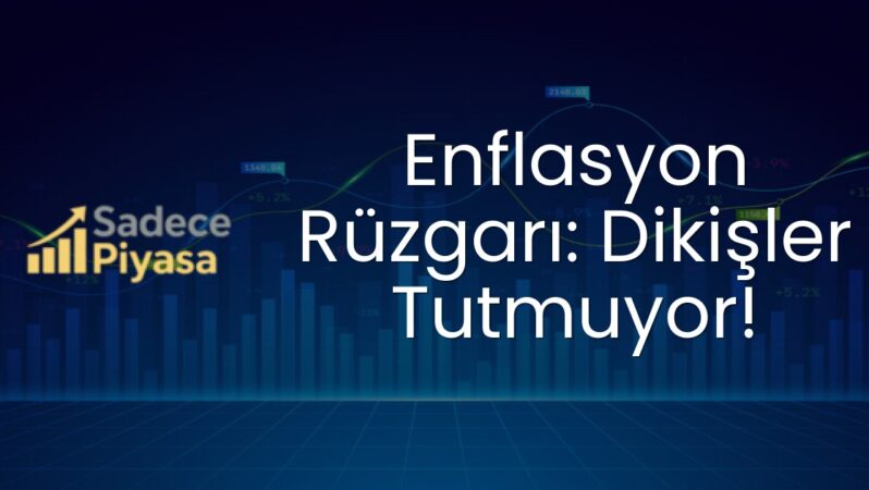 Enflasyon Rüzgarı: Dikişler Tutmuyor!