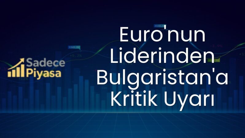 Euro’nun Liderinden Bulgaristan’a Kritik Uyarı