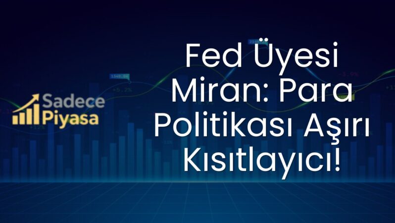 Fed Üyesi Miran: Para Politikası Aşırı Kısıtlayıcı!