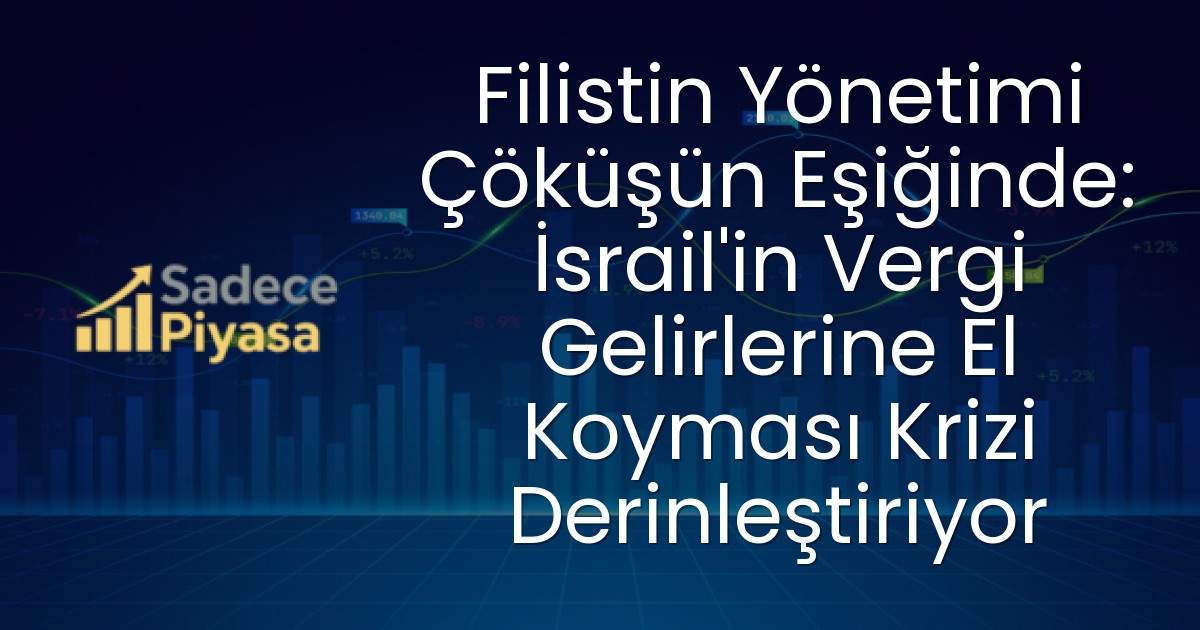 Filistin Yönetimi Çöküşün Eşiğinde: İsrail’in Vergi Gelirlerine El Koyması Krizi Derinleştiriyor