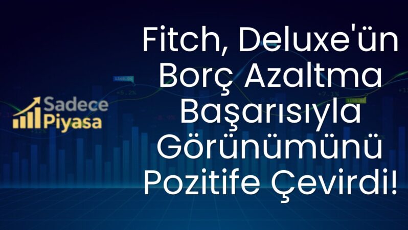 Fitch, Deluxe’ün Borç Azaltma Başarısıyla Görünümünü Pozitife Çevirdi!