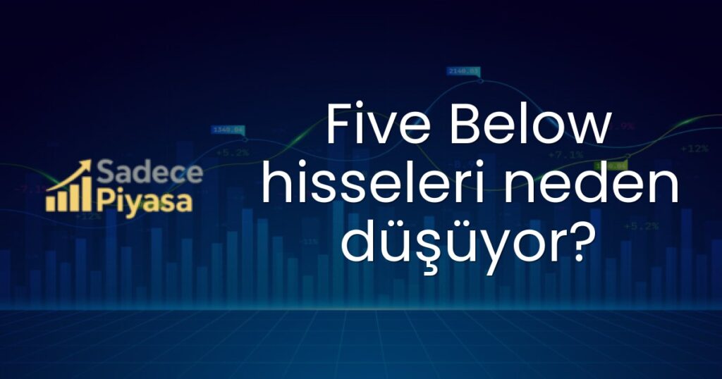 Five Below hisseleri neden düşüyor?