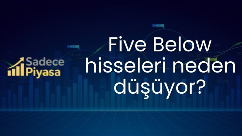 Five Below hisseleri neden düşüyor?