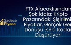FTX Alacaklısından Şok İddia: Kripto Pazarındaki Şişirilmiş Fiyatlar, Gerçek Geri Dönüşü %9’a Kadar Düşürüyor!
