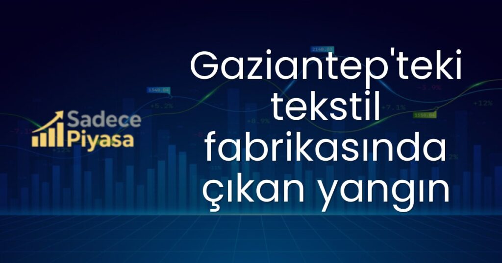 Gaziantep tekstil fabrikası yangını