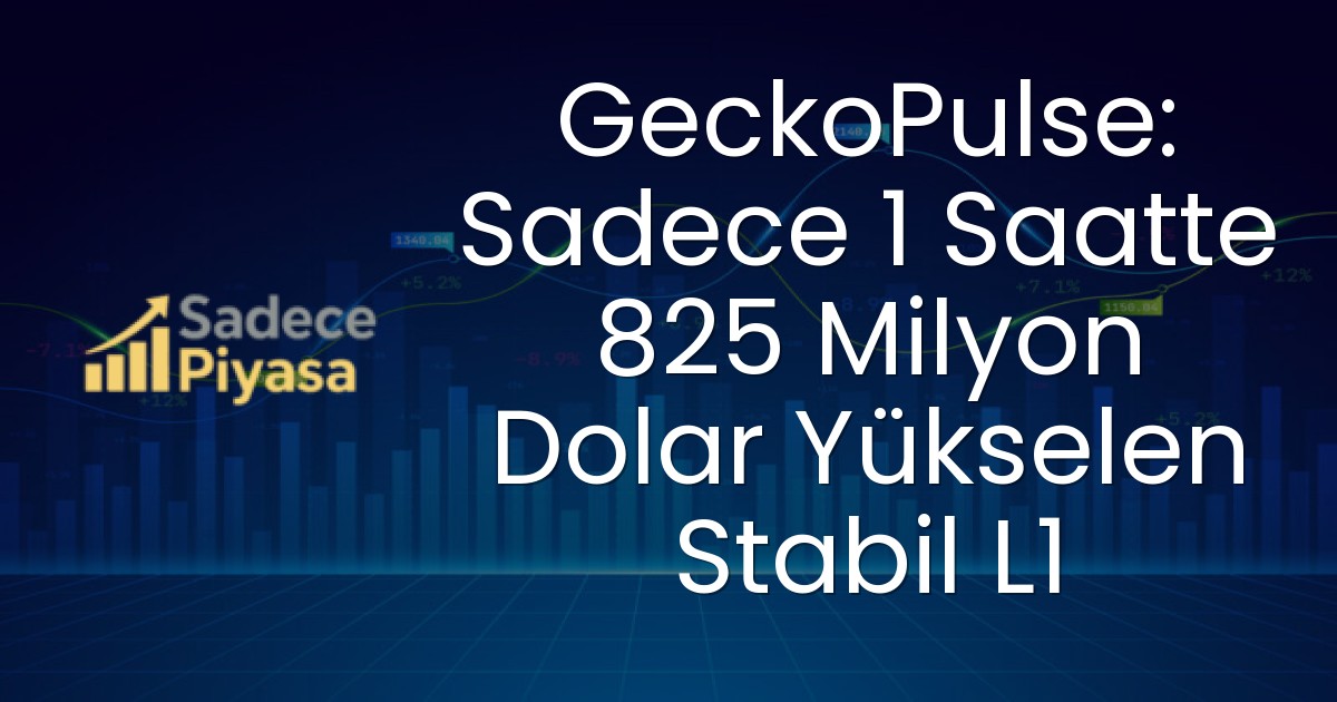 GeckoPulse: Sadece 1 Saatte 825 Milyon Dolar Yükselen Stabil L1