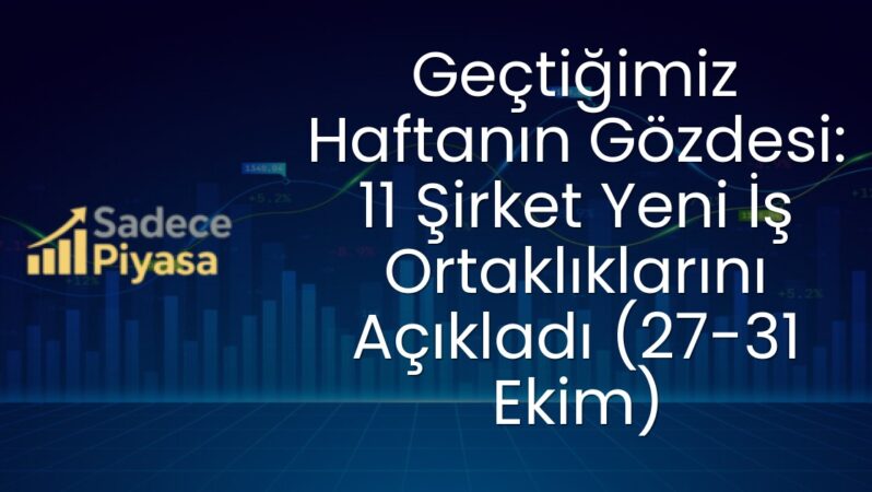 Geçtiğimiz Haftanın Gözdesi: 11 Şirket Yeni İş Ortaklıklarını Açıkladı (27-31 Ekim)