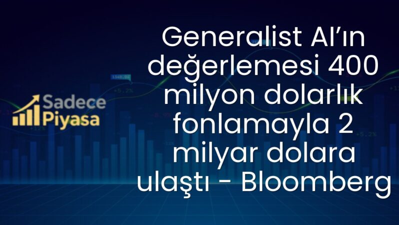 Generalist AI’ın değerlemesi 400 milyon dolarlık fonlamayla 2 milyar dolara ulaştı – Bloomberg