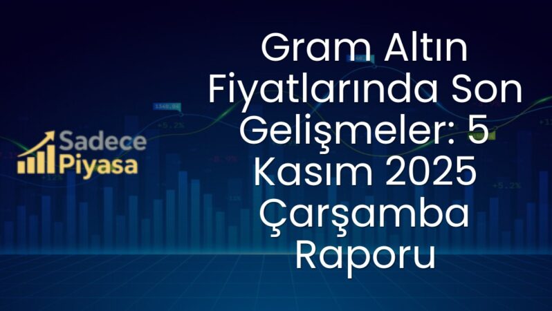 Gram Altın Fiyatlarında Son Gelişmeler: 5 Kasım 2025 Çarşamba Raporu