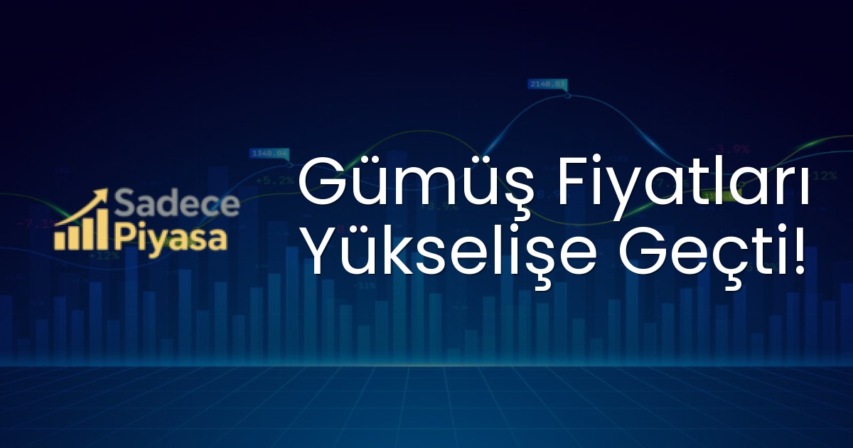 Gümüş Fiyatları Yükselişe Geçti!