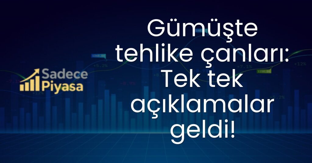 Gümüşte tehlike çanları: Tek tek açıklamalar geldi!