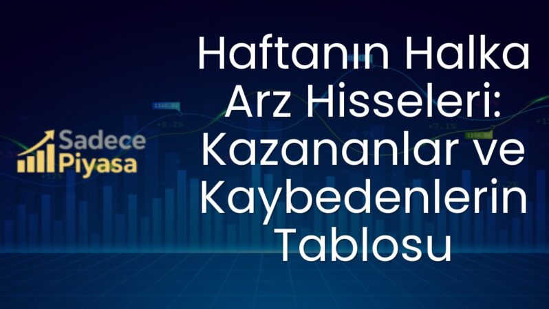 Haftanın Halka Arz Hisseleri: Kazananlar ve Kaybedenlerin Tablosu