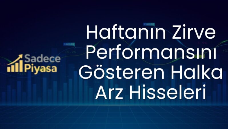 Haftanın Zirve Performansını Gösteren Halka Arz Hisseleri