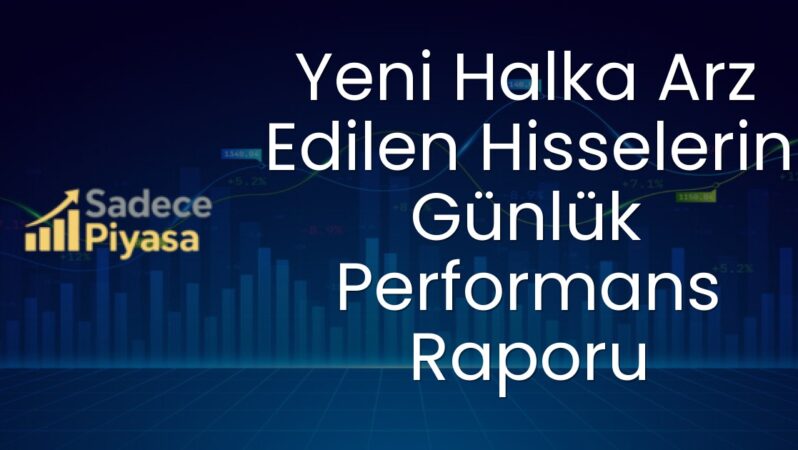 Yeni Halka Arz Edilen Hisselerin Günlük Performans Raporu