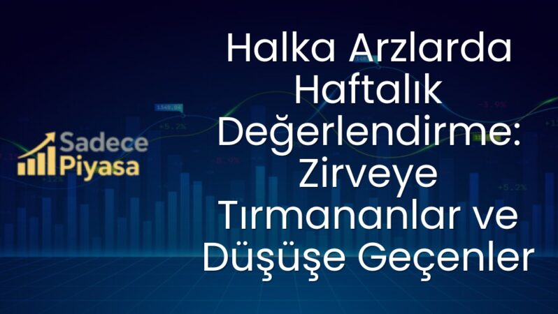 Halka Arzlarda Haftalık Değerlendirme: Zirveye Tırmananlar ve Düşüşe Geçenler