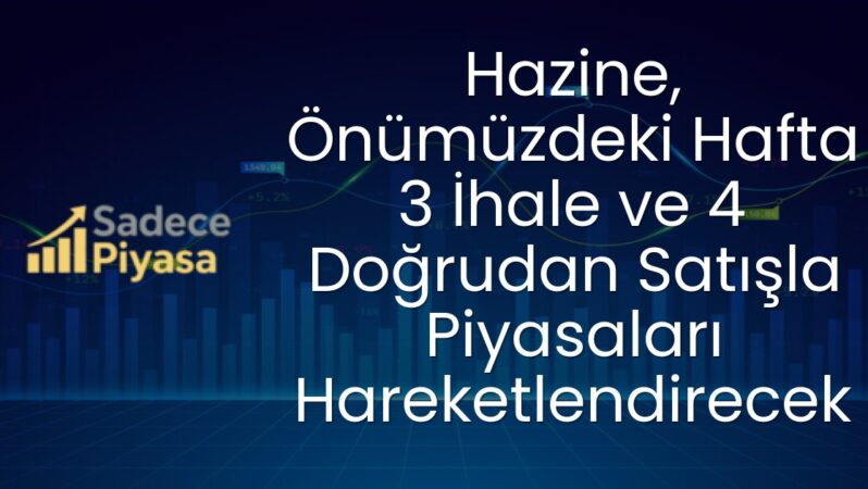 Hazine, Önümüzdeki Hafta 3 İhale ve 4 Doğrudan Satışla Piyasaları Hareketlendirecek