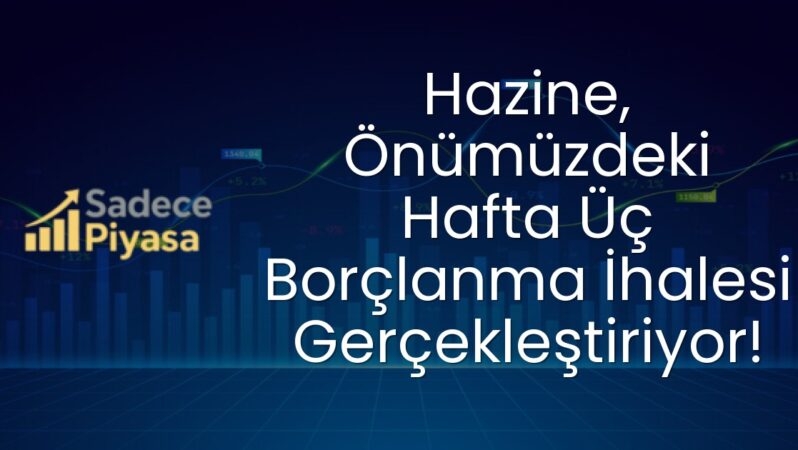 Hazine, Önümüzdeki Hafta Üç Borçlanma İhalesi Gerçekleştiriyor!