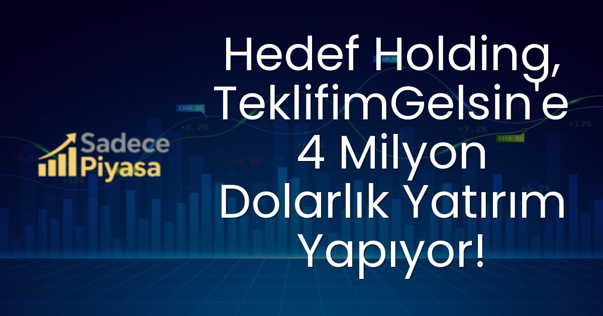 Hedef Holding, TeklifimGelsin’e 4 Milyon Dolarlık Yatırım Yapıyor!