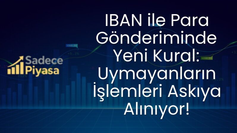 IBAN ile Para Gönderiminde Yeni Kural: Uymayanların İşlemleri Askıya Alınıyor!