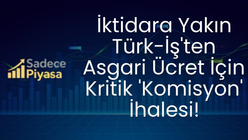 İktidara Yakın Türk-İş’ten Asgari Ücret İçin Kritik ‘Komisyon’ İhalesi!
