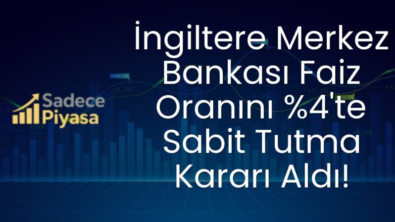 İngiltere Merkez Bankası Faiz Oranını %4’te Sabit Tutma Kararı Aldı!