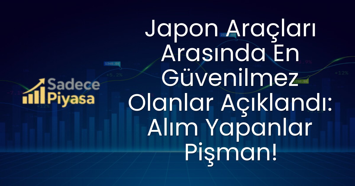 Japon Araçları Arasında En Güvenilmez Olanlar Açıklandı: Alım Yapanlar Pişman!