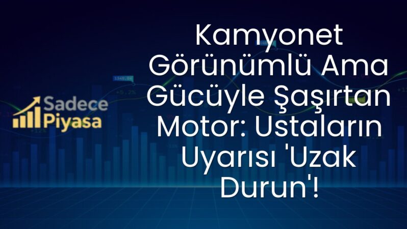 Kamyonet Görünümlü Ama Gücüyle Şaşırtan Motor: Ustaların Uyarısı ‘Uzak Durun’!